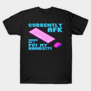 Currently afk, where do I put my hands? T-Shirt